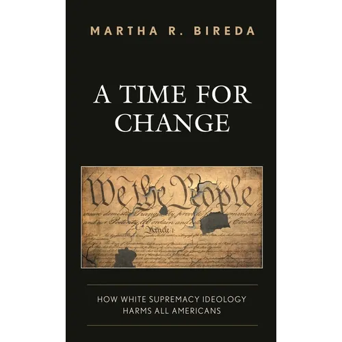 A Time for Change: How White Supremacy Ideology Harms All Americans - Paperback