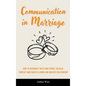 Communication in Marriage: How to Reconnect With Your Spouse, Resolve Conflict and Create a Loving and Healthy Relationship - Hardcover