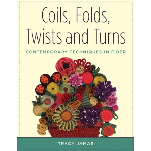 Coils, Folds, Twists, and Turns: Contemporary Techniques in Fiber - Paperback