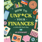 How to Unf*ck Your Finances a Little Bit Each Day: 100 Small Changes for a Better Future - Hardcover