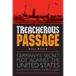 Treacherous Passage: Germany's Secret Plot Against the United States in Mexico During World War I - Hardcover