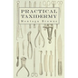 Practical Taxidermy: A Manual of Instruction to the Amateur in Collecting, Preserving, and Setting up Natural History Specimens of All Kind - Paperback