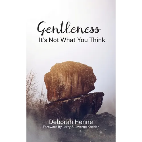 Gentleness: It's Not What You Think - Hardcover