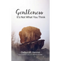 Gentleness: It's Not What You Think - Hardcover