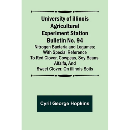 University of Illinois Agricultural Experiment Station Bulletin No. 94: Nitrogen Bacteria and Legumes; With special reference to red clover, cowpeas, - Paperback