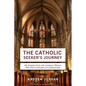 The Catholic Seeker's Journey: My Journey Into the Catholic World - Paperback