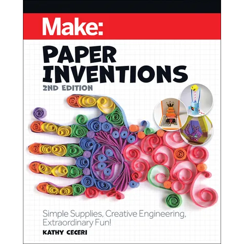 Make: Paper Inventions: Simple Supplies, Creative Engineering, Extraordinary Fun! - Paperback