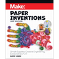 Make: Paper Inventions: Simple Supplies, Creative Engineering, Extraordinary Fun! - Paperback