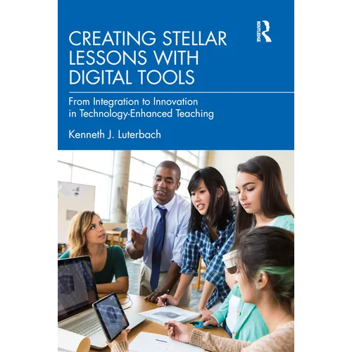 Creating Stellar Lessons with Digital Tools: From Integration to Innovation in Technology-Enhanced Teaching - Paperback