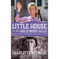 Little House in the Hollywood Hills: A Bad Girl's Guide to Becoming Miss Beadle, Mary X, and Me (hardback) - Hardcover