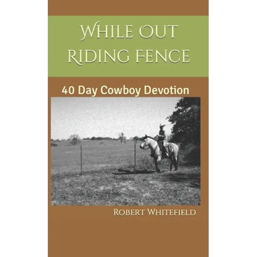While Out Riding Fence: 40 Day Cowboy Devotion - Paperback