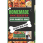 The Complete Homemade Dog Food Recipes for Dogs With Diabetes: A Well Planned Homemade Dog Food Cookbook and Guide for a Healthier Dog Life - Paperback