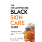 The No Compromise Black Skin Care Guide: The Truth About Caring For Darker Skin - Paperback