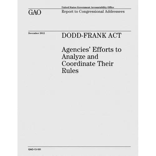 Dodd-Frank Act: Agencies' Efforts to Analyze and Coordinate Their Rules - Paperback