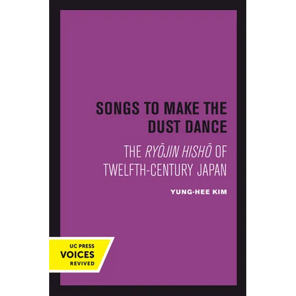 Songs to Make the Dust Dance: The Ryojin Hisho of Twelfth-Century Japan - Paperback