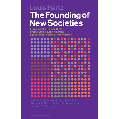 The Founding of New Societies: Studies in the History of the United States, Latin America, South Africa, Canada, and Australia - Paperback