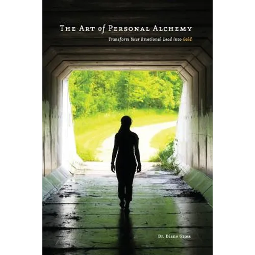The Art of Personal Alchemy: Transform Your Emotional Lead into Gold - Paperback