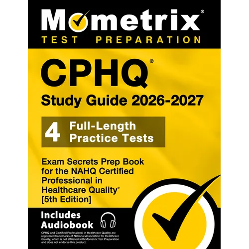 Cphq Study Guide 2025-2026 - 4 Full-Length Practice Tests, Exam Secrets Prep Book for the Nahq Certified Professional in Healthcare Quality: [5th Edit - Paperback