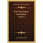 Self-Training In Meditation (1917) - Paperback