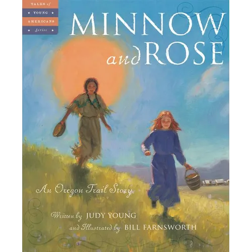 Minnow and Rose: An Oregon Trail Story - Hardcover