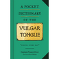 A Pocket Dictionary of the Vulgar Tongue: (Funny Book of Vintage British Swear Words, 18th Century English Curse Words and Slang) - Hardcover