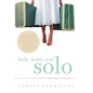 Body, Mind, and Solo: Seven Keys to Conquering the World Alone - Hardcover