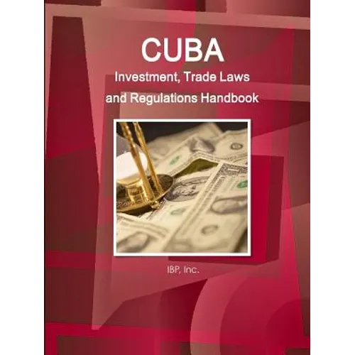 Cuba Investment, Trade Laws and Regulations Handbook Volume 1 Strategic Information and Basic Laws - Paperback