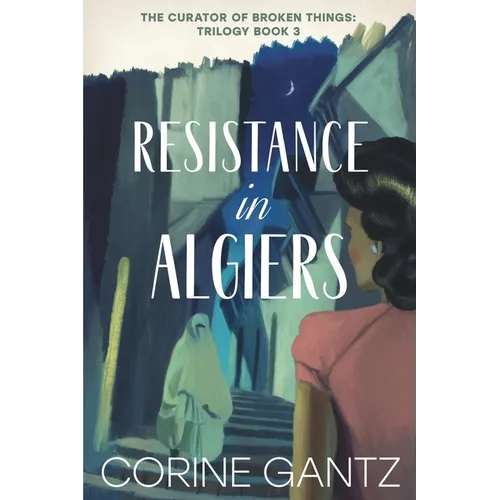 The Curator of Broken Things Book 3: Resistance in Algiers - Paperback