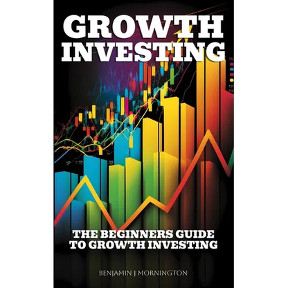 Growth Investing: The Beginners Guide To Growth Investing - Paperback