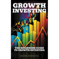 Growth Investing: The Beginners Guide To Growth Investing - Paperback
