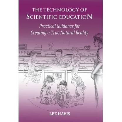 The Technology of Scientific Education: Practical Guidance for Creating a True Natural Reality - Hardcover