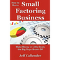 How to Run a Small Factoring Business: Make Money in Little Deals the Big Guys Brush Off - Paperback