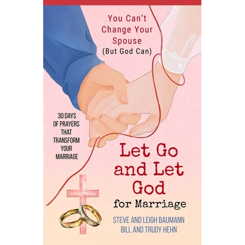 Let Go and Let God for Marriage: You Can't Change Your Spouse (But God Can) - Paperback