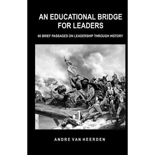 An Educational Bridge for Leaders: 60 brief passages on leadership through history - Paperback