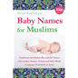Baby Names for Muslims: Traditional and Modern Boy and Girl Names from Arabic, Persian, Turkish and Other World Languages Permissible in Islam - Paperback
