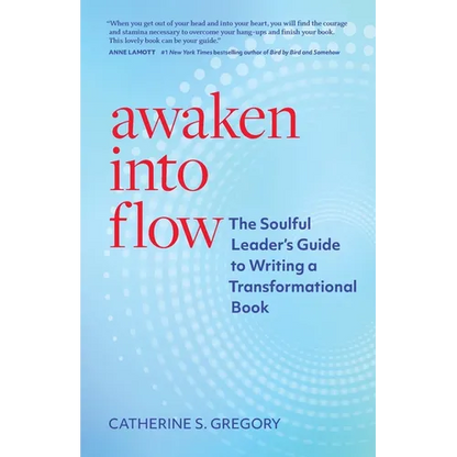 Awaken Into Flow: The Soulful Leader's Guide to Writing a Transformational Book - Paperback