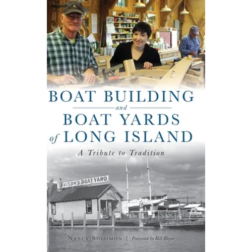 Boat Building and Boat Yards of Long Island: A Tribute to Tradition - Hardcover
