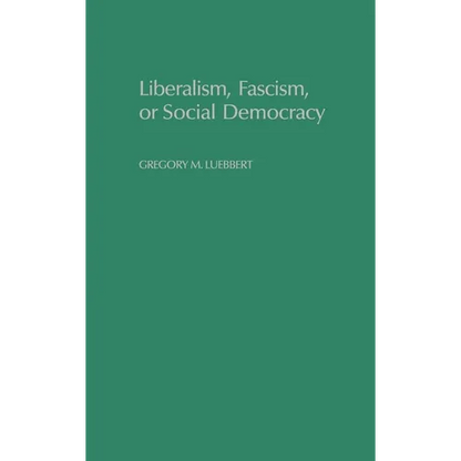Liberalism, Fascism, or Social Democracy: Social Classes and the Political Origins of Regimes in Interwar Europe - Hardcover