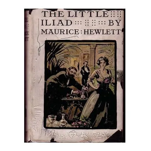 The little Iliad (1915) A NOVEL by Maurice Hewlett - Paperback
