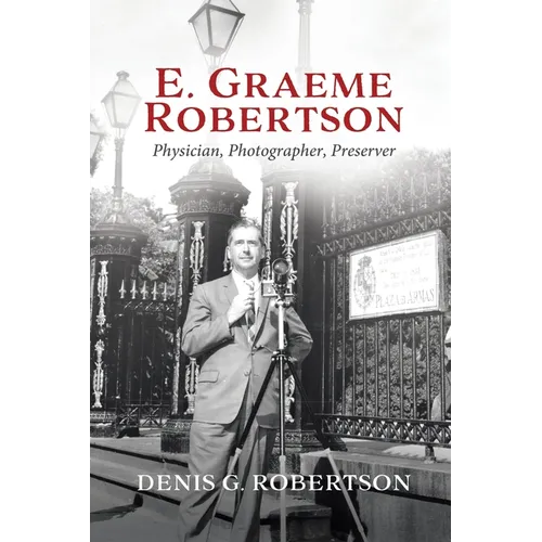 E. Graeme Robertson: Physician, Photographer, Preserver - Paperback