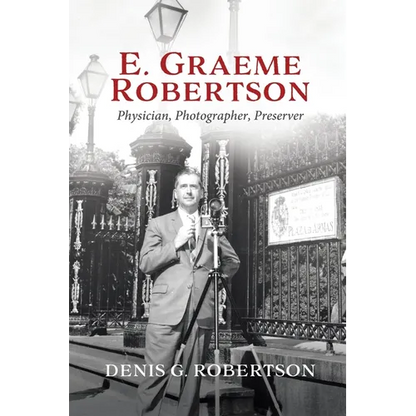 E. Graeme Robertson: Physician, Photographer, Preserver - Paperback