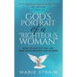 God's Portrait of a "Righteous Woman": How to Live Out the Life God Has Purposed for Women - Hardcover