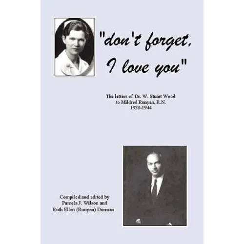 Don't Forget, I Love You: The Letters of Dr. W. Stuart Wood to Mildred Runyan, R.N. 1938-1944 - Paperback