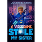 A Videogame Stole My Sister - Paperback