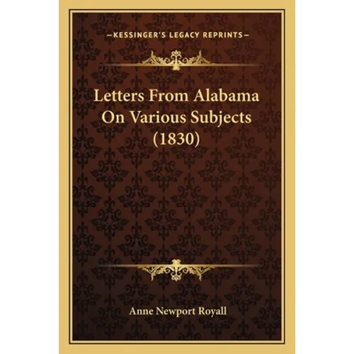 Letters From Alabama On Various Subjects (1830) - Paperback