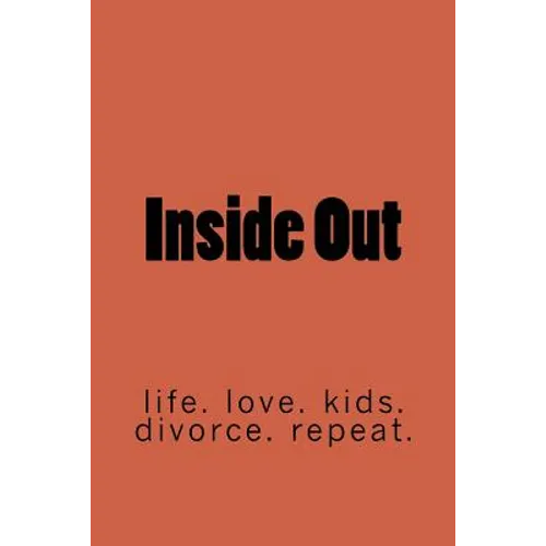 Inside Out: life. marriage. kids. divorce. repeat. - Paperback