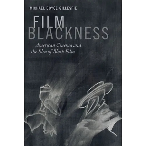 Film Blackness: American Cinema and the Idea of Black Film - Hardcover