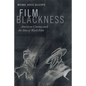 Film Blackness: American Cinema and the Idea of Black Film - Hardcover