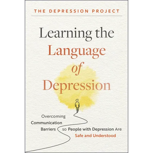 Learning the Language of Depression: Overcoming Communication Barriers So People with Depression Are Safe and Understood - Hardcover