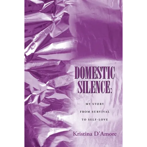 Domestic Silence: My Story from Survival to Self-Love - Paperback